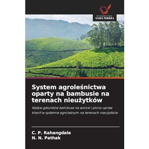 Rahangdale, C. P. System agroleśnictwa oparty na bambusie na terenach nieużytków: Wp¿yw gatunków bambusa na wzrost i plony upraw kharif w systemie agrole¿nym na terenach nieu¿ytków Rahangdale, C. P. System agroleśnictwa oparty na bambusie na terenach nieużytków: Wp¿yw gatunków bambusa na wzrost i plony upraw kharif w systemie agrole¿nym na terenach nieu¿ytków