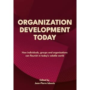 Isbouts (Ed.), Jean-Pierre Organization Development Today: How individuals, groups and organizations can flourish in today's volatile world Isbouts (Ed.), Jean-Pierre Organization Development Today: How individuals, groups and organizations can flourish in today's volatile world