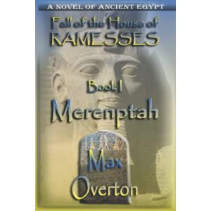 Overton, Max Fall of the House of Ramesses, Book 1: Merenptah (Fall of the House of Ramesses, Ancient Egyptian Novels) Overton, Max Fall of the House of Ramesses, Book 1: Merenptah (Fall of the House of Ramesses, Ancient Egyptian Novels)