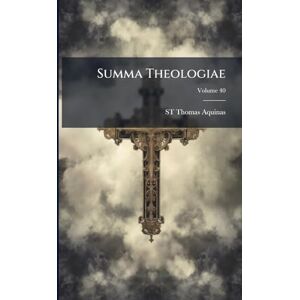 Aquinas, St Thomas Summa Theologiae Aquinas, St Thomas Summa Theologiae