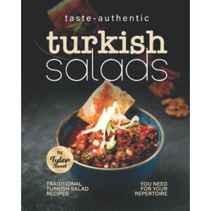 Sweet, Tyler Taste-Authentic Turkish Salads: Traditional Turkish Salad Recipes You Need for Your Repertoire Sweet, Tyler Taste-Authentic Turkish Salads: Traditional Turkish Salad Recipes You Need for Your Repertoire
