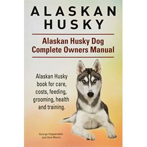 Hoppendale, George Alaskan Husky. Alaskan Husky Dog Complete Owners Manual. Alaskan Husky book for care, costs, feeding, grooming, health and training. Hoppendale, George Alaskan Husky. Alaskan Husky Dog Complete Owners Manual. Alaskan Husky book for care, costs, feeding, grooming, health and training.