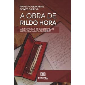 Silva A Obra de Rildo Hora: A Construção de uma Identidade Brasileira na Gaita Cromática Silva A Obra de Rildo Hora: A Construção de uma Identidade Brasileira na Gaita Cromática