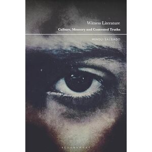 Salgado, Minoli Witness Literature: Culture, Memory and Contested Truths Salgado, Minoli Witness Literature: Culture, Memory and Contested Truths