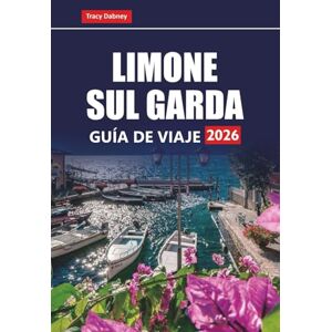 Dabney, Tracy LIMONE SUL GARDA GUÍA DE VIAJE 2026: Descubra las mejores cosas que hacer, gemas ocultas, excursiones de un día y atracciones imperdibles en la región del lago de Garda, en el norte de Italia Dabney, Tracy LIMONE SUL GARDA GUÍA DE VIAJE 2026: Descubra las mejores cosas que hacer, gemas ocultas, excursiones de un día y atracciones imperdibles en la región del lago de Garda, en el norte de Italia