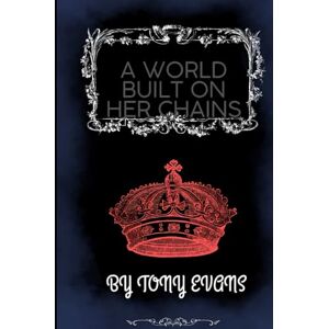 Evans, Tony A world built on her chains: A battle of Truth beneath a crown of deception (A World Built on Her Chains II: Crown of Scars) Evans, Tony A world built on her chains: A battle of Truth beneath a crown of deception (A World Built on Her Chains II: Crown of Scars)