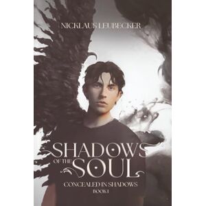 Leubecker, Nicklaus Shadows of the Soul: Concealed in Shadows Leubecker, Nicklaus Shadows of the Soul: Concealed in Shadows