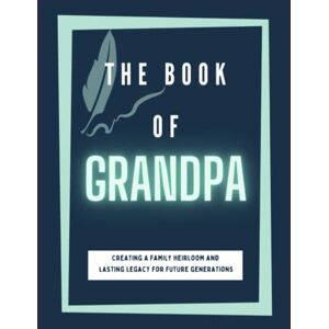 Leo, Ivy B. THE BOOK OF GRANDPA; Creating a Family Heirloom & Lasting Legacy for Future Generations: This gift of memories is easy to use, easy to read with lots ... stage of life, family genealogy pages & more! Leo, Ivy B. THE BOOK OF GRANDPA; Creating a Family Heirloom & Lasting Legacy for Future Generations: This gift of memories is easy to use, easy to read with lots ... stage of life, family genealogy pages & more!