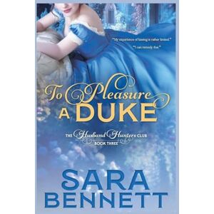 Bennett, Sara To Pleasure A Duke: 3 (A Husband Hunters Club Book) Bennett, Sara To Pleasure A Duke: 3 (A Husband Hunters Club Book)