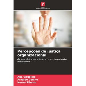 Virgolino, Ana Percepções de justiça organizacional: Os seus efeitos nas atitudes e comportamentos dos trabalhadores Virgolino, Ana Percepções de justiça organizacional: Os seus efeitos nas atitudes e comportamentos dos trabalhadores