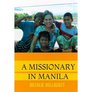 Vellacott, Natalie A Missionary in Manila (Christian Missionary True Life Stories) Vellacott, Natalie A Missionary in Manila (Christian Missionary True Life Stories)