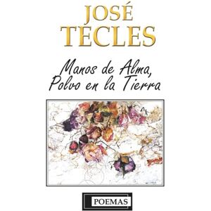 TECLES, JOSÉ MANOS DE ALMA, POLVO EN LA TIERRA TECLES, JOSÉ MANOS DE ALMA, POLVO EN LA TIERRA