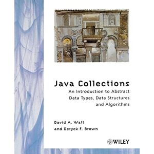 Watt, David A. Java Collections: An Introduction to Abstract Data Types, Data Structures and Algorithms Watt, David A. Java Collections: An Introduction to Abstract Data Types, Data Structures and Algorithms