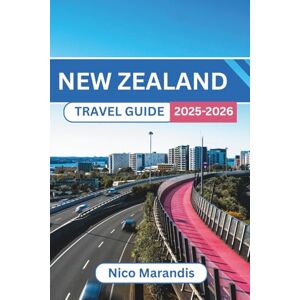 Marandis, Nico NEW ZEALAND TRAVEL GUIDE 2025-2026: Exploring Natural Wonders, Rich Culture, and Stunning Landscapes with Practical Tips Marandis, Nico NEW ZEALAND TRAVEL GUIDE 2025-2026: Exploring Natural Wonders, Rich Culture, and Stunning Landscapes with Practical Tips