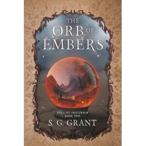 Grant, S. G. The Orb of Embers: 2 (The Last Precursor) Grant, S. G. The Orb of Embers: 2 (The Last Precursor)