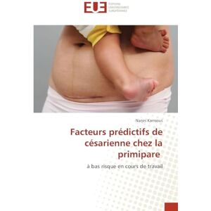 Karmous, Narjes Facteurs prédictifs de césarienne chez la primipare: à bas risque en cours de travail Karmous, Narjes Facteurs prédictifs de césarienne chez la primipare: à bas risque en cours de travail