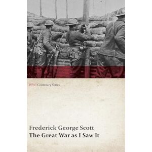Scott The Great War as I Saw It (WWI Centenary Series) Scott The Great War as I Saw It (WWI Centenary Series)