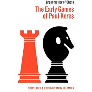Keres, Paul The Early Games of Paul Keres Grandmaster of Chess Keres, Paul The Early Games of Paul Keres Grandmaster of Chess