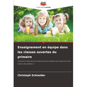 Schneider, Christoph Enseignement en équipe dans les classes ouvertes du primaire: Comment répondre de manière personnalisée aux besoins et aux talents des enfants ? Schneider, Christoph Enseignement en équipe dans les classes ouvertes du primaire: Comment répondre de manière personnalisée aux besoins et aux talents des enfants ?
