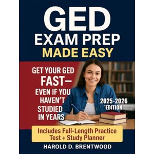 Brentwood, Harold D. GED Exam Prep Made Easy: The Complete Step-by-Step Study Guide to Pass the GED Exam – With Practice Tests, Study Plans, and Support for Busy Adults, ESL Learners, and Students Returning to School Brentwood, Harold D. GED Exam Prep Made Easy: The Complete Step-by-Step Study Guide to Pass the GED Exam – With Practice Tests, Study Plans, and Support for Busy Adults, ESL Learners, and Students Returning to School