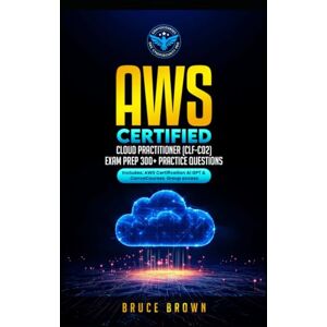 Brown, Bruce AWS Certified Cloud Practitioner (CCP) (CLF-C02) Exam Prep 300+ Practice Questions (Cloud Computing for All) Brown, Bruce AWS Certified Cloud Practitioner (CCP) (CLF-C02) Exam Prep 300+ Practice Questions (Cloud Computing for All)