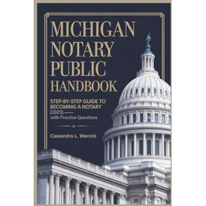 Warrick, Cassandra L. Michigan Notary Public Handbook: Step-by-Step Guide to Becoming a Notary (2025)— with Practice Questions. Warrick, Cassandra L. Michigan Notary Public Handbook: Step-by-Step Guide to Becoming a Notary (2025)— with Practice Questions.