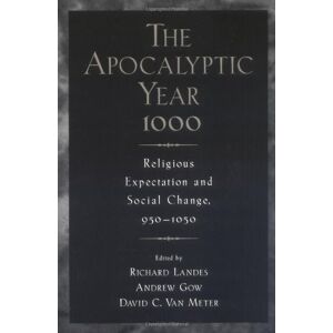 Oxford University Press The Apocalyptic Year 1000: Religious Expectaton and Social Change, 950-1050: Religious Expectation and Social Change, 950-1050 Oxford University Press The Apocalyptic Year 1000: Religious Expectaton and Social Change, 950-1050: Religious Expectation and Social Change, 950-1050