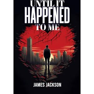 Jackson UNTIL IT HAPPENED TO ME Jackson UNTIL IT HAPPENED TO ME