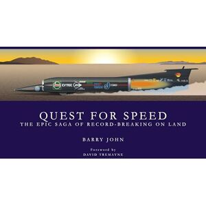 John, Barry Quest For Speed: The Epic Saga of Record-Breaking On Land John, Barry Quest For Speed: The Epic Saga of Record-Breaking On Land