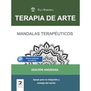 Maropesa, Ella Mandalas Terapéuticos: Apoyo para la relajación y manejo del estrés (Edición Ansiedad) (Terapia de Arte: Serie Mandalas Terapéuticos) Maropesa, Ella Mandalas Terapéuticos: Apoyo para la relajación y manejo del estrés (Edición Ansiedad) (Terapia de Arte: Serie Mandalas Terapéuticos)