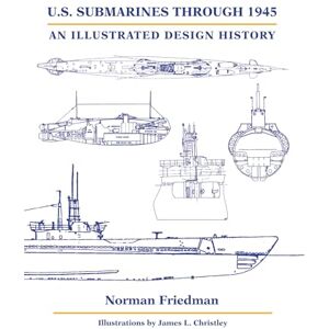 Norman U.S. Submarines Through 1945: An Illustrated Design History Norman U.S. Submarines Through 1945: An Illustrated Design History