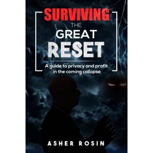 Rosin, Asher Surviving The Great Reset: A Guide To Privacy And Profit In The Coming Collapse Rosin, Asher Surviving The Great Reset: A Guide To Privacy And Profit In The Coming Collapse