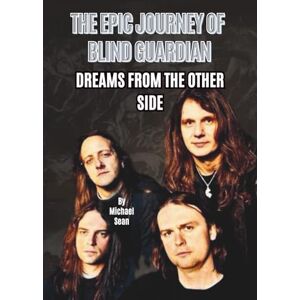 Sean, Michael THE EPIC JOURNEY OF BLIND GUARDIAN: DREAMS FROM THE OTHER SIDE Sean, Michael THE EPIC JOURNEY OF BLIND GUARDIAN: DREAMS FROM THE OTHER SIDE