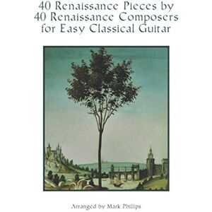 Philips 40 Renaissance Pieces by 40 Renaissance Composers for Easy Classical Guitar (Renaissance Masterworks for Solo Guitar) Philips 40 Renaissance Pieces by 40 Renaissance Composers for Easy Classical Guitar (Renaissance Masterworks for Solo Guitar)