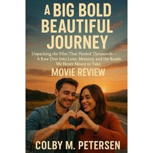 Petersen, Colby M. A Big Bold Beautiful Journey Movie Review: Unpacking the Film That Healed Thousands — A Raw Dive Into Love, Memory, and the Roads We Never Meant to Take Petersen, Colby M. A Big Bold Beautiful Journey Movie Review: Unpacking the Film That Healed Thousands — A Raw Dive Into Love, Memory, and the Roads We Never Meant to Take