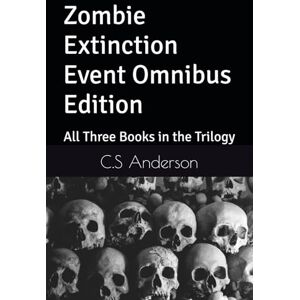 Anderson, C.S Zombie Extinction Event Omnibus Edition: All Three Books in the Trilogy Anderson, C.S Zombie Extinction Event Omnibus Edition: All Three Books in the Trilogy