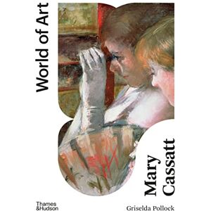 Pollock, Griselda Mary Cassatt: Painter of Modern Women (World of Art) Pollock, Griselda Mary Cassatt: Painter of Modern Women (World of Art)