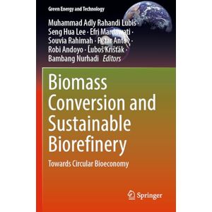 Biomass Conversion and Sustainable Biorefinery: Towards Circular Bioeconomy (Green Energy and Technology) Biomass Conversion and Sustainable Biorefinery: Towards Circular Bioeconomy (Green Energy and Technology)