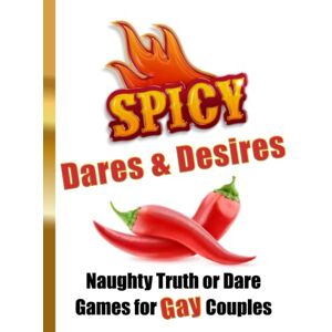 Prose, B.J. Spicy Dares & Desires Naughty Truth or Dare Games for Gay Couples Prose, B.J. Spicy Dares & Desires Naughty Truth or Dare Games for Gay Couples