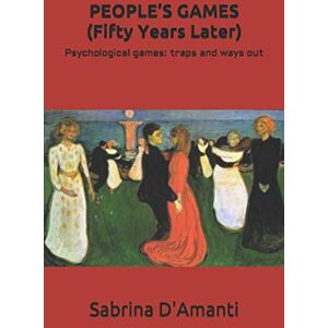 D'Amanti, Sabrina PEOPLE’S GAMES (Fifty Years Later): Psychological games: traps and ways out D'Amanti, Sabrina PEOPLE’S GAMES (Fifty Years Later): Psychological games: traps and ways out