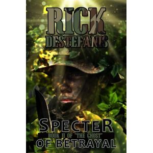 DeStefanis, Rick Specter of Betrayal, The Ghost II: A Vietnam War Story: 7 (A Soldier's Heart — Combat in Vietnam) DeStefanis, Rick Specter of Betrayal, The Ghost II: A Vietnam War Story: 7 (A Soldier's Heart — Combat in Vietnam)