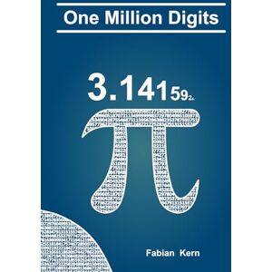 Kern, Fabian One Million Digits Of Pi: Including Statistics and Special Number Sequences of the First 1,000,000 Decimal Places of Pi Kern, Fabian One Million Digits Of Pi: Including Statistics and Special Number Sequences of the First 1,000,000 Decimal Places of Pi