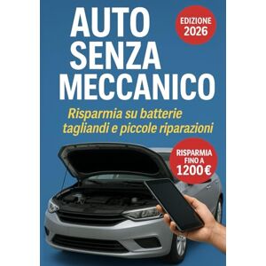 De Lorenzi, Paolo Auto Senza Meccanico: Guida pratica 2026 per risparmiare su batterie, tagliandi e piccole riparazioni anche senza esperienza De Lorenzi, Paolo Auto Senza Meccanico: Guida pratica 2026 per risparmiare su batterie, tagliandi e piccole riparazioni anche senza esperienza