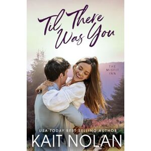 Nolan, Kait Til There Was You (The Misfit Inn) Nolan, Kait Til There Was You (The Misfit Inn)