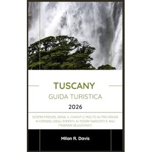 Davis, Milan R. Tuscany Guida turistica 2026: Scopri Firenze, Siena, il Chianti e molto altro grazie ai consigli degli esperti, ai tesori nascosti e agli itinerari selezionati. Davis, Milan R. Tuscany Guida turistica 2026: Scopri Firenze, Siena, il Chianti e molto altro grazie ai consigli degli esperti, ai tesori nascosti e agli itinerari selezionati.