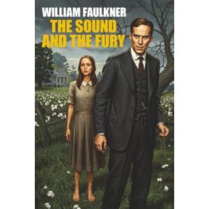 Faulkner, Wililam The Sound and the Fury Faulkner, Wililam The Sound and the Fury