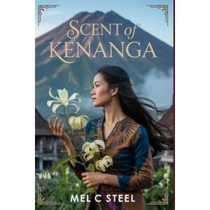 Steel, Mel C. Scent of Kenanga (200 Days, 200 Hearts Experience a mother's first 200 postpartum days) Steel, Mel C. Scent of Kenanga (200 Days, 200 Hearts Experience a mother's first 200 postpartum days)
