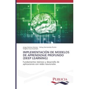 Gómez Gómez, Jorge IMPLEMENTACIÓN DE MODELOS DE APRENDIZAJE PROFUNDO (DEEP LEARNING): Fundamentos teóricos y desarrollo de aplicaciones con redes neuronales Gómez Gómez, Jorge IMPLEMENTACIÓN DE MODELOS DE APRENDIZAJE PROFUNDO (DEEP LEARNING): Fundamentos teóricos y desarrollo de aplicaciones con redes neuronales