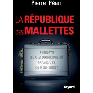 Péan, Pierre La République des mallettes: Enquête sur la principauté française de non-droit (Documents) Péan, Pierre La République des mallettes: Enquête sur la principauté française de non-droit (Documents)