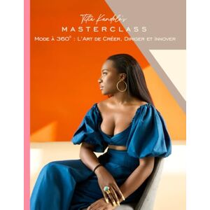 Kandolo, Laëtitia Mode à 360° L’Art de créer, diriger et innover: Titia Kandolo's Masterclass Kandolo, Laëtitia Mode à 360° L’Art de créer, diriger et innover: Titia Kandolo's Masterclass